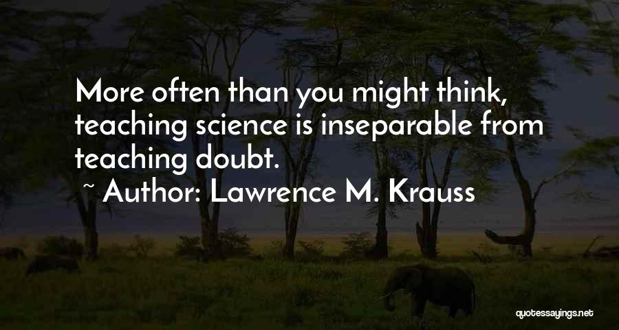 Teaching Science Quotes By Lawrence M. Krauss