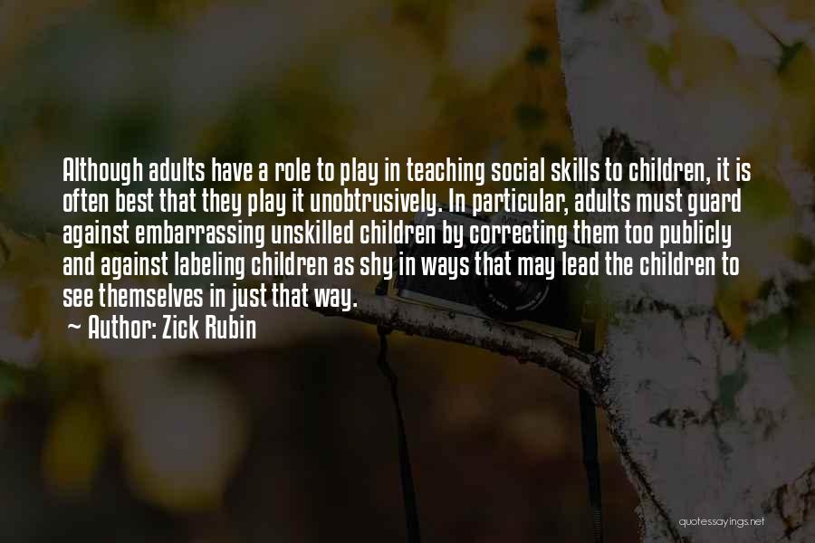 Teaching Social Skills Quotes By Zick Rubin