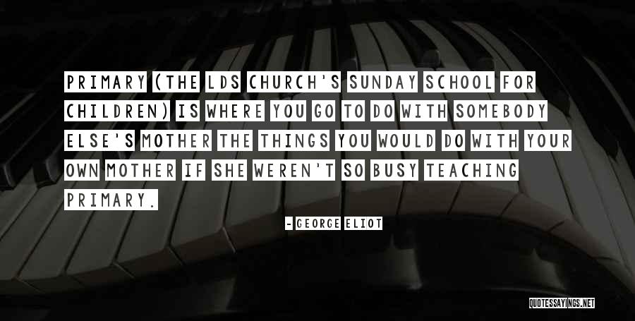 Teaching Sunday School Quotes By George Eliot