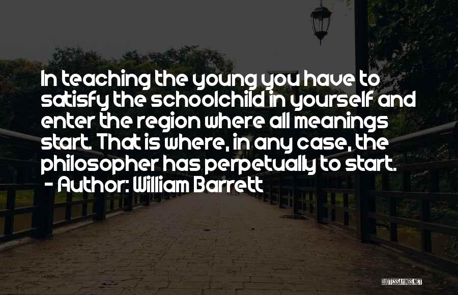 Teaching Yourself Quotes By William Barrett