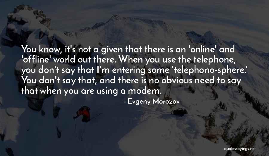 Tealer Quotes By Evgeny Morozov Tealer Quotes By Evgeny Morozov