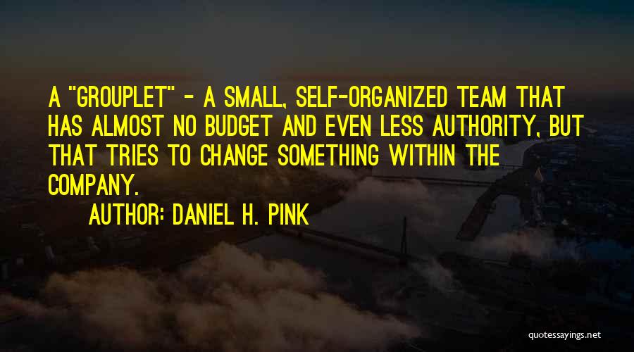 Team And Change Quotes By Daniel H. Pink