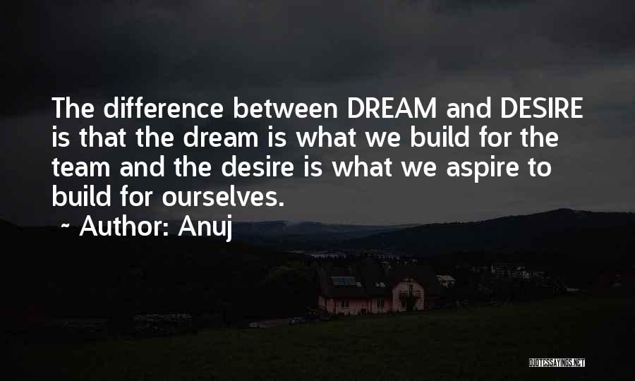 Team And Dream Quotes By Anuj