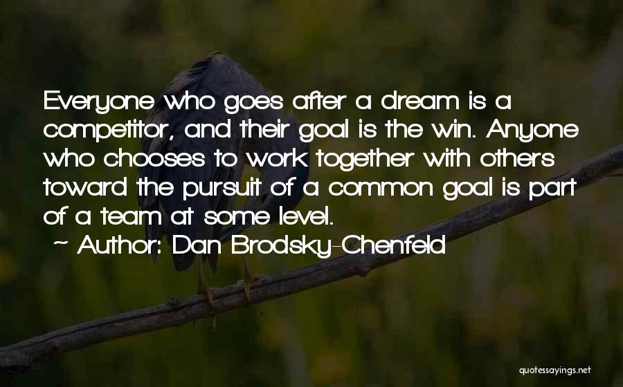 Team And Dream Quotes By Dan Brodsky-Chenfeld