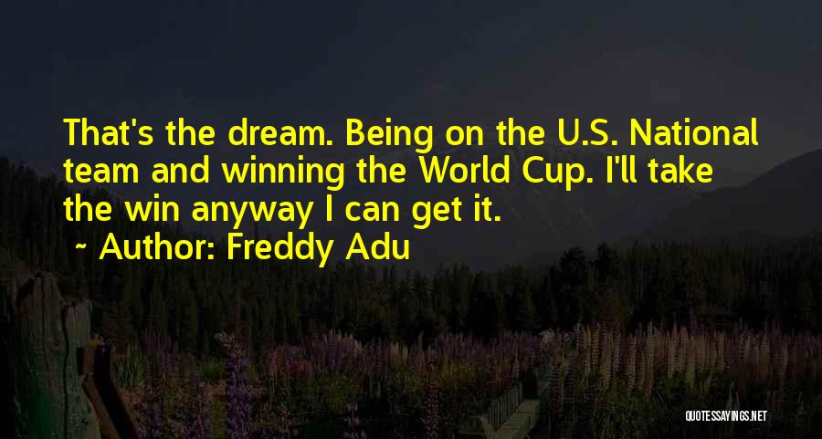 Team And Dream Quotes By Freddy Adu