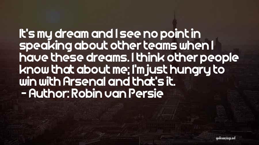 Team And Dream Quotes By Robin Van Persie