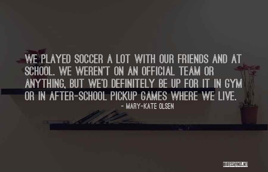Team And Friends Quotes By Mary-Kate Olsen Team And Friends Quotes By Mary-Kate Olsen
