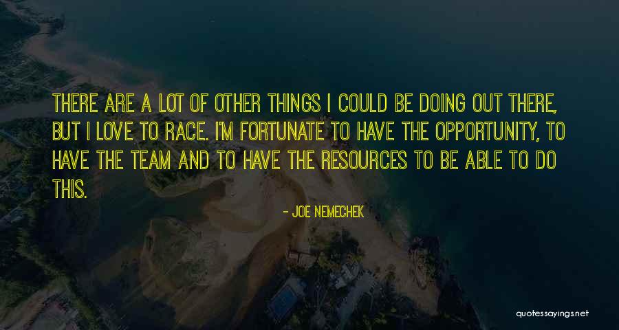 Team And Love Quotes By Joe Nemechek
