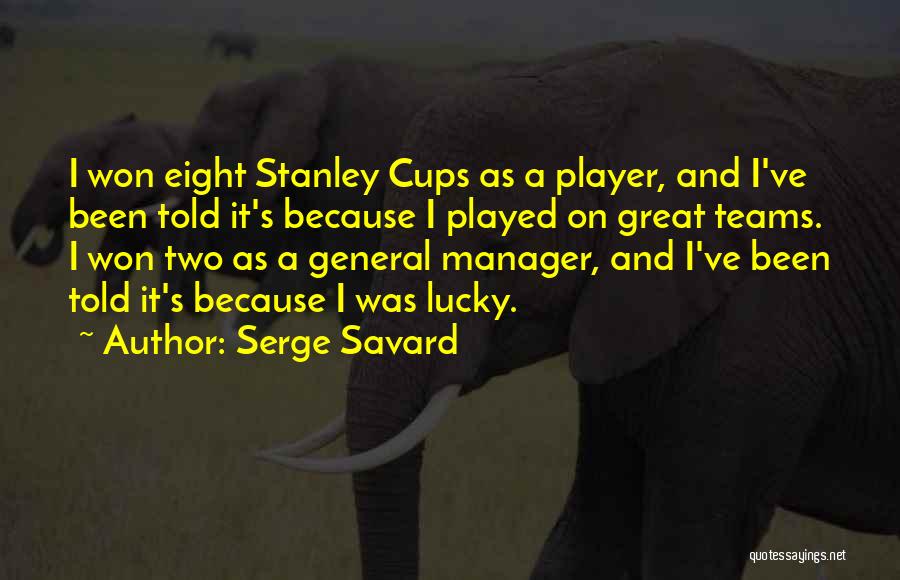 Team And Manager Quotes By Serge Savard