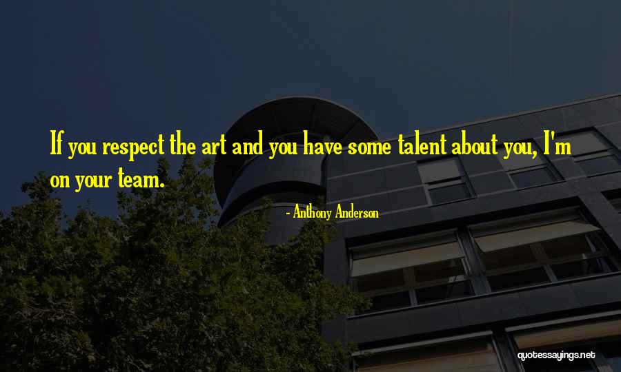 Team And Respect Quotes By Anthony Anderson Team And Respect Quotes By Anthony Anderson