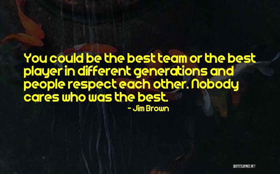 Team And Respect Quotes By Jim Brown Team And Respect Quotes By Jim Brown