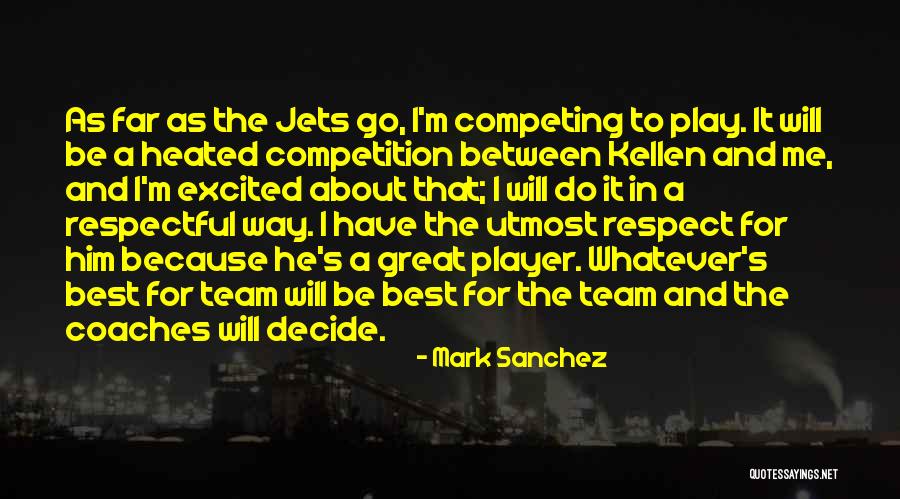 Team And Respect Quotes By Mark Sanchez Team And Respect Quotes By Mark Sanchez