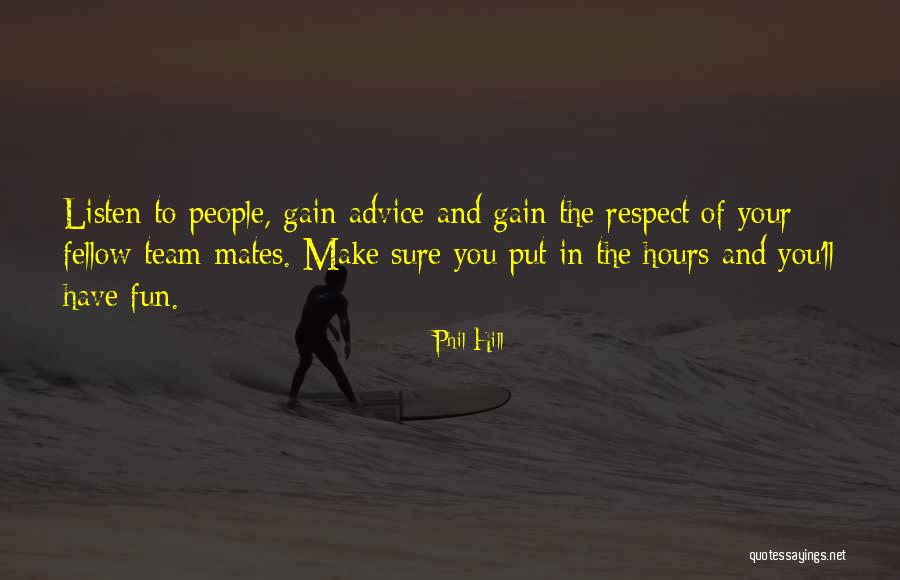Team And Respect Quotes By Phil Hill Team And Respect Quotes By Phil Hill