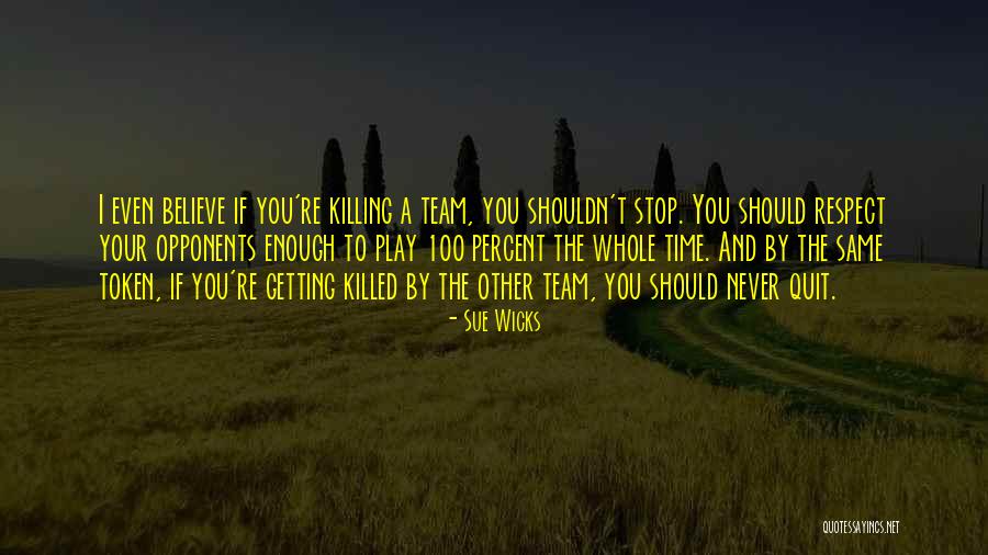 Team And Respect Quotes By Sue Wicks Team And Respect Quotes By Sue Wicks