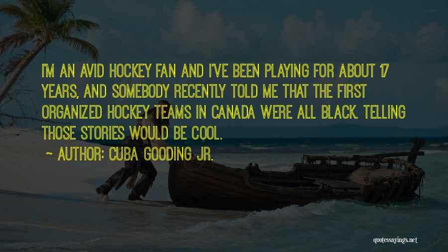 Team Canada Hockey Quotes By Cuba Gooding Jr.