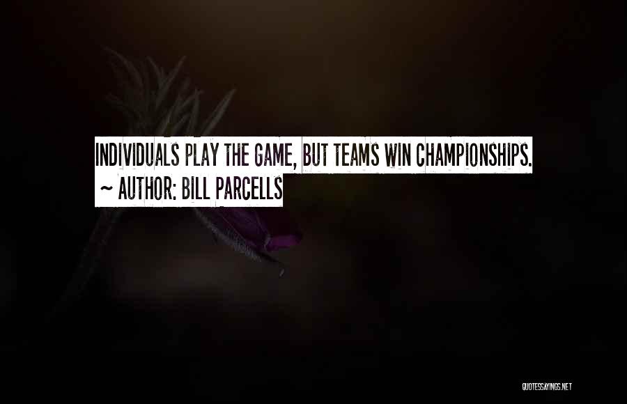 Team Championships Quotes By Bill Parcells