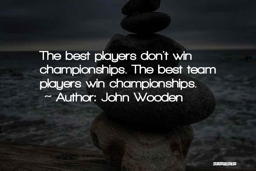 Team Championships Quotes By John Wooden