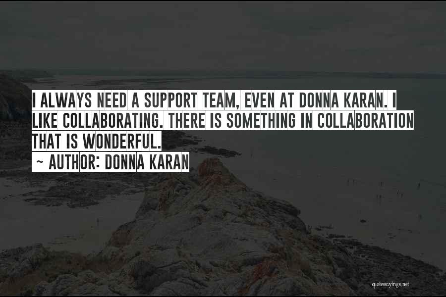 Team Collaboration Quotes By Donna Karan