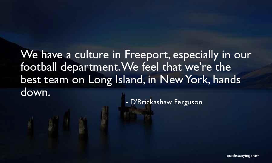 Team Culture Quotes By D'Brickashaw Ferguson Team Culture Quotes By D'Brickashaw Ferguson