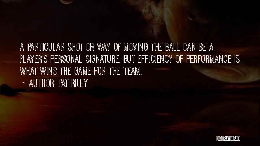 Team Efficiency Quotes By Pat Riley