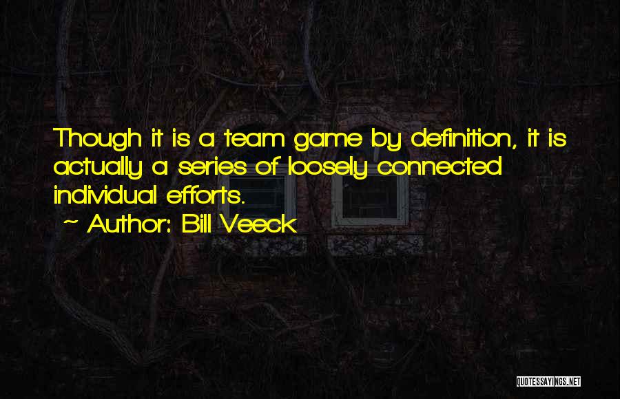 Team Efforts Quotes By Bill Veeck