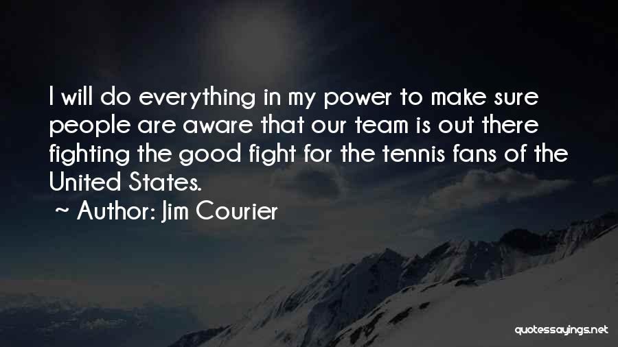 Team Fight Quotes By Jim Courier