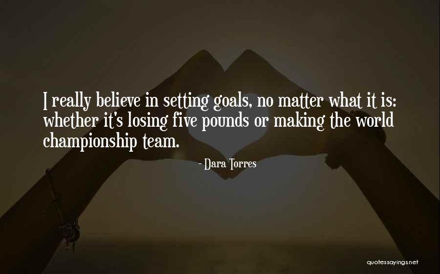 Team Goal Quotes By Dara Torres Team Goal Quotes By Dara Torres
