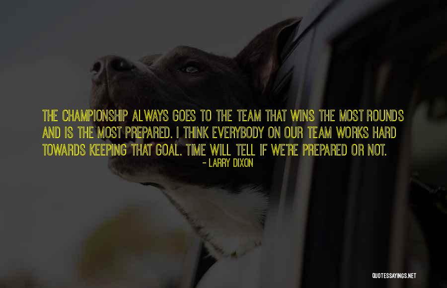 Team Goal Quotes By Larry Dixon Team Goal Quotes By Larry Dixon