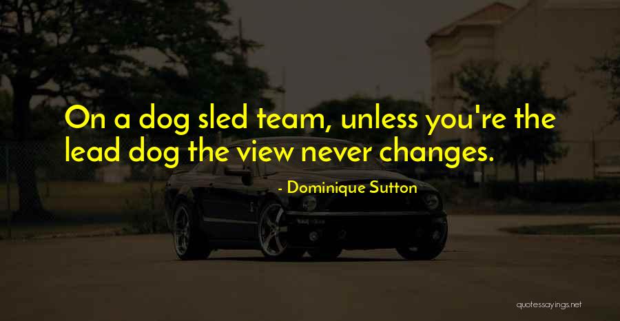Team Lead Quotes By Dominique Sutton Team Lead Quotes By Dominique Sutton