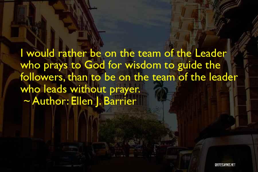 Team Leads Quotes By Ellen J. Barrier