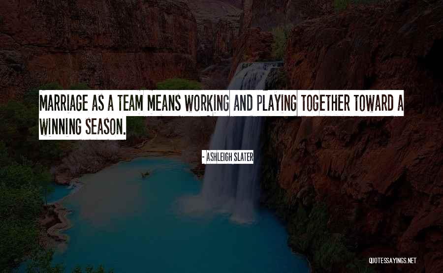 Team Means Quotes By Ashleigh Slater Team Means Quotes By Ashleigh Slater