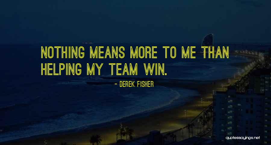 Team Means Quotes By Derek Fisher Team Means Quotes By Derek Fisher