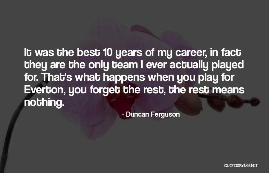 Team Means Quotes By Duncan Ferguson Team Means Quotes By Duncan Ferguson
