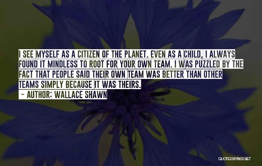 Team Mindless Quotes By Wallace Shawn