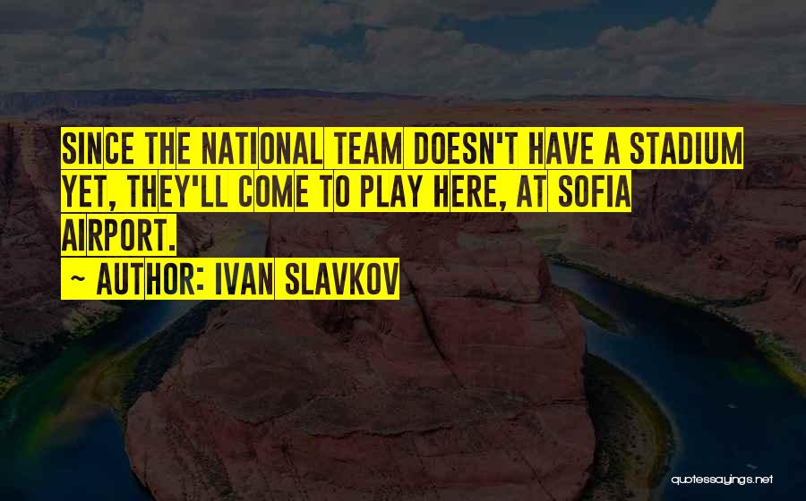 Team National Quotes By Ivan Slavkov