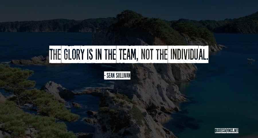 Team Over Individual Quotes By Sean Sullivan Team Over Individual Quotes By Sean Sullivan