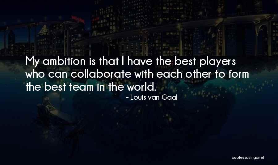 Team Players Quotes By Louis Van Gaal Team Players Quotes By Louis Van Gaal