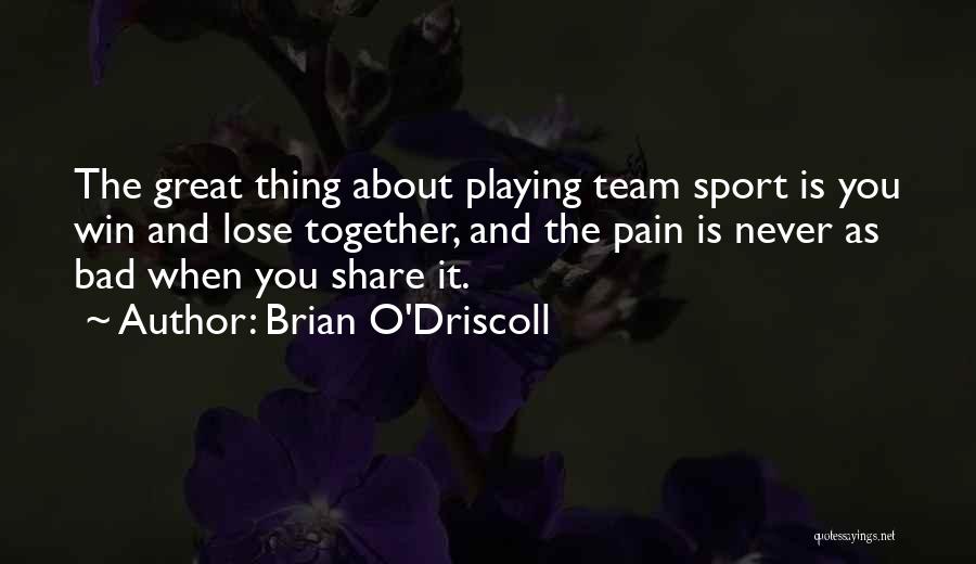 Team Playing Quotes By Brian O'Driscoll