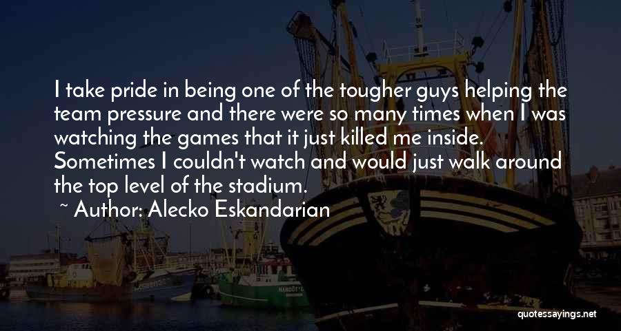 Team Pride Quotes By Alecko Eskandarian