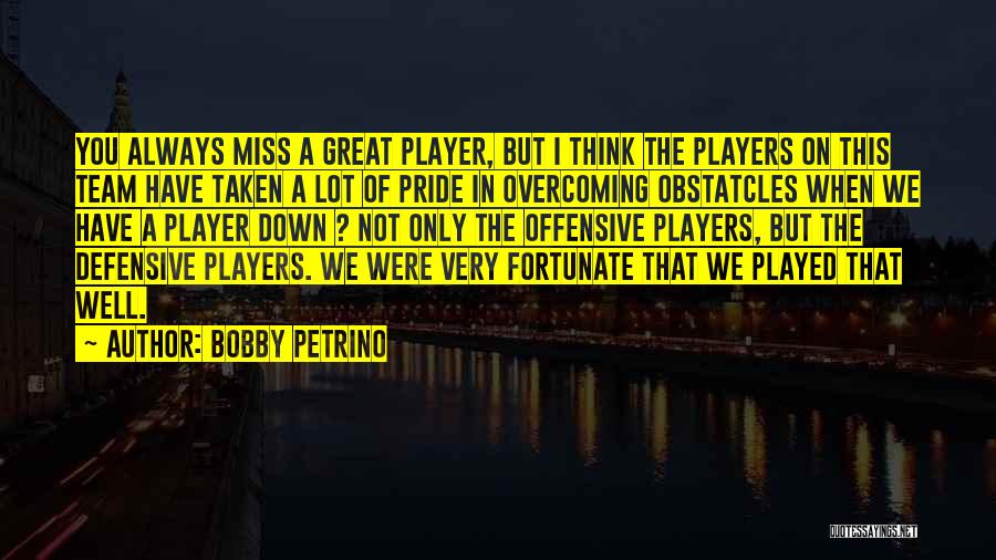 Team Pride Quotes By Bobby Petrino