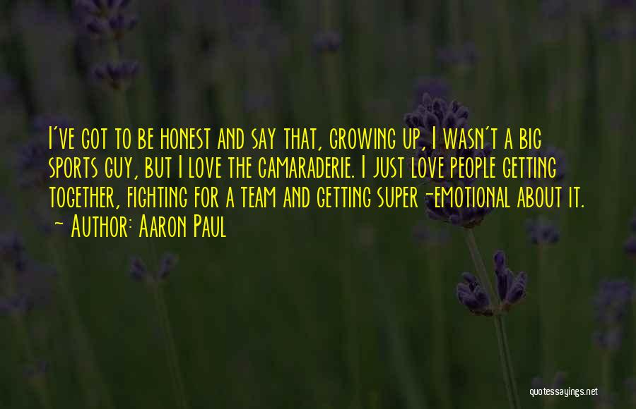 Team Sports Quotes By Aaron Paul