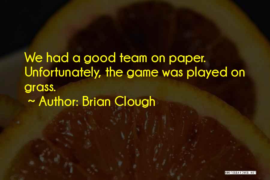 Team Sports Quotes By Brian Clough