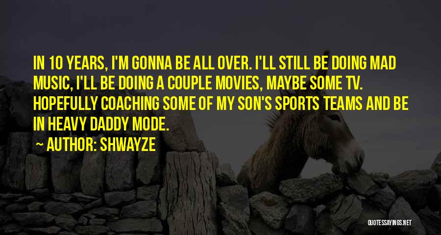 Team Sports Quotes By Shwayze