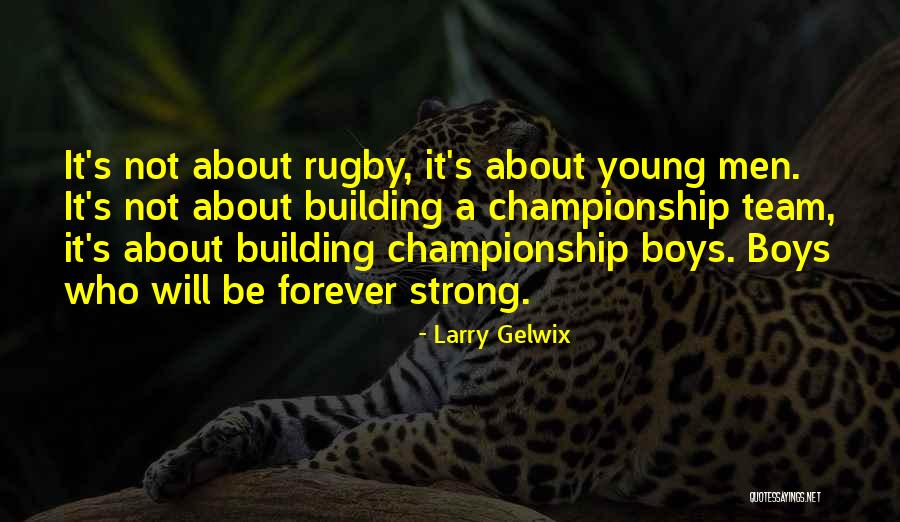 Team Strong Quotes By Larry Gelwix Team Strong Quotes By Larry Gelwix