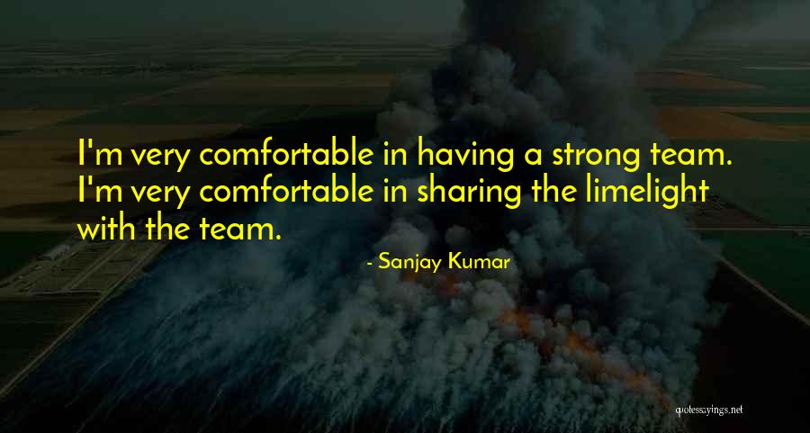 Team Strong Quotes By Sanjay Kumar Team Strong Quotes By Sanjay Kumar