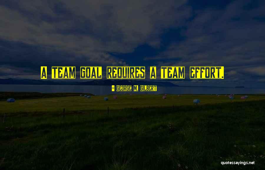 Team Success Quotes By George M. Gilbert Team Success Quotes By George M. Gilbert