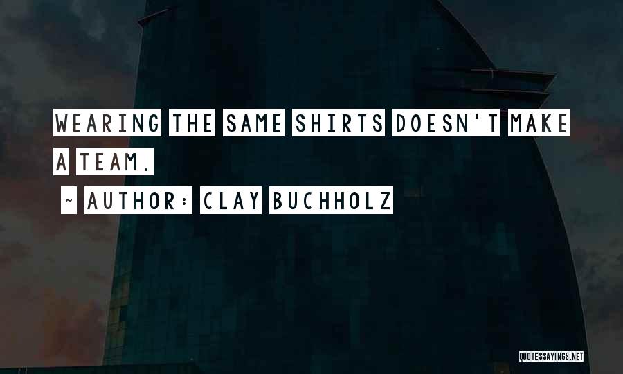 Team T-shirts Quotes By Clay Buchholz