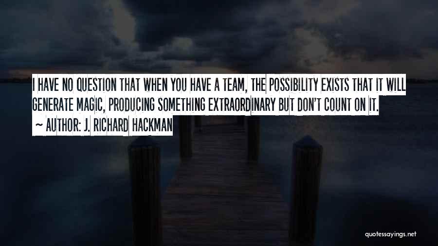 Team T-shirts Quotes By J. Richard Hackman