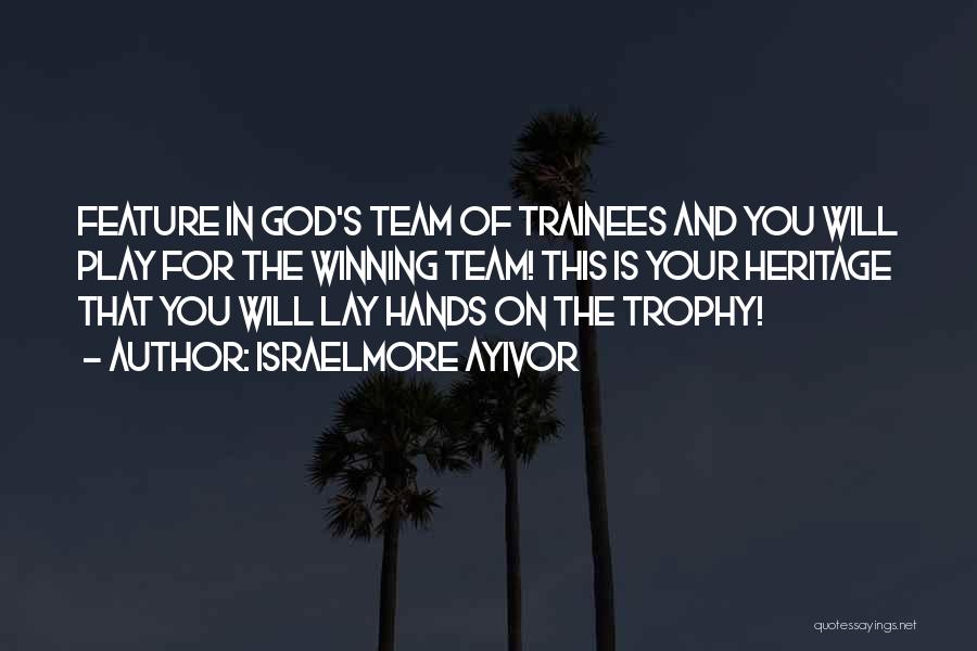 Team Trophy Quotes By Israelmore Ayivor