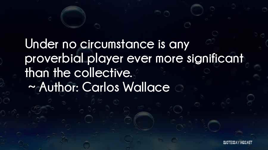 Team Unity Quotes By Carlos Wallace